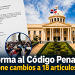 Reforma al Código Penal propone cambios a 18 artículos en RD