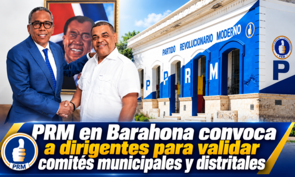 PRM en Barahona convoca a dirigentes para validar comités municipales y distritales