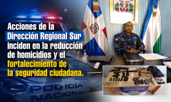 Acciones de la Dirección Regional Sur inciden en la reducción de homicidios y el fortalecimiento de la seguridad ciudadana
